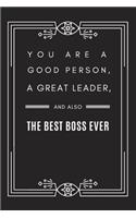 You are A Good Person, A Great Leader, and Also The Best Boss Ever