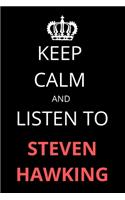 Keep Calm and Listen To Stephen Hawking