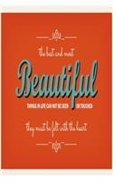 The best and most beautiful things in life can not be seen or touched - they must be felt with the heart