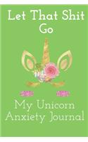 Let That Shit Go My Unicorn Anxiety Journal: unicorn blank lined journal notebook and sketch book gift to learn drawing 121 pages 6x9 inch for adults children boys girls kids