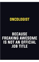 Oncologist Because Freaking Awesome Is Not An Official Job Title: Motivational Career Pride Quote 6x9 Blank Lined Job Inspirational Notebook Journal