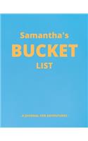 Samantha's Bucket List: A Creative, Personalized Bucket List Gift For Samantha To Journal Adventures. 8.5 X 11 Inches - 120 Pages (54 'What I Want To Do' Pages and 66 'Plac