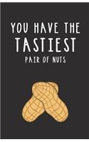 You Have the Tastiest Pair of Nuts