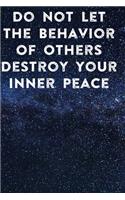 Do Not Let The Behavior of Others Destroy Your Inner Peace: Lined Notebook / Journal Gift, 200 Pages, 6x9, Cover, Matte Finish Inspirational Quotes Journal, Notebook, Diary, Composition Book