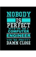 Nobody Is Perfect But If You Are a Computer Engineer You're Pretty Damn Close