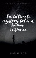 Ultimate Mystery Behind Human Existence