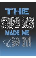 The Striped Bass Made Me Do It!: Striped Bass Fishing Log Book Journal Notebook For Fishermen