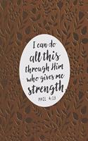 I Can Do All This Through Him Who Gives Me Strength Pil 4: 13: Pretty Brown Christian Bible Study Planner Journal Notebook Organizer - Women Weekly Daily Verse Scripture Prayer Notes Devotion SOAP Reflection