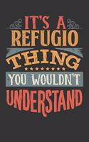 Its A Refugio Thing You Wouldnt Understand: Refugio Diary Planner Notebook Journal 6x9 Personalized Customized Gift For Someones Surname Or First Name is Refugio