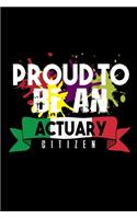 Proud to be an actuary citizen: Notebook - Journal - Diary - 110 Lined pages - 6 x 9 in - 15.24 x 22.86 cm - Doodle Book - Funny Great Gift