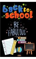 Back to School Be Fabulous: Back to School notebook/journal /exercise book.For boys or girls.120 pages Lined Paperback Journal. Size 6 x 9.