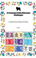 20 Samoyed Selfie Milestone Challenges: Samoyed Milestones for Memorable Moments, Socialization, Indoor & Outdoor Fun, Training Book 2