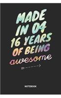 Made in 04 16 Years of Being Awesome Notebook