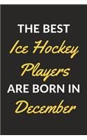 The Best Ice Hockey Players Are Born In December: An Ice Hockey Journal Notebook for Ice Hockey Players, Coaches, Fans and People Who Love Ice Hockey (6" x 9" - 120 Pages)