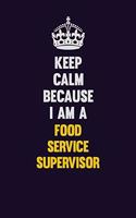 Keep Calm Because I Am A Food Service Supervisor: Motivational and inspirational career blank lined gift notebook with matte finish