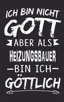 Ich bin nicht Gott aber als Heizungsbauer bin ich göttlich: Notizbuch mit 110 linierten Seiten, Nutzung auch als Dekoration in Form eines Schild bzw. Poster möglich