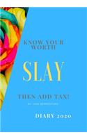 Know Your Worth, Slay and Add Tax.: The perfect 2020 diary to plan your life and reach your goals.