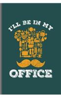 I'll be in My Office: Cool Funny Sayings Design Notebook Composition Book Novelty Write In Ideas Blank Journal For Any Accasion Gift (6"x9") Dot Grid Notebook to write in