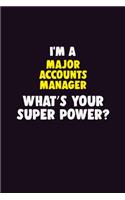 I'M A Major Accounts Manager, What's Your Super Power?: 6X9 120 pages Career Notebook Unlined Writing Journal