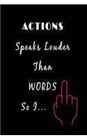 Action Speaks Louder than Words So I ...