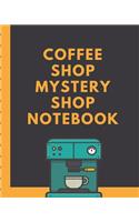 Coffee Shop Mystery Shop Notebook: Secret Customer Notes - Eat Out Fast Food - Food Truck Service Assessment - Customer Experience - Employee Performance - Business Data Driven Result