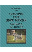 York Terrier Weekly Planner 2020: York Terrier Lover Gifts Idea For Men & Women - Funny Weekly Planner - I Work Hard So My York Terrier Can Have A Better Life - With To Do List & Not