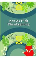 Zen as F*ck Thanksgiving: Practice gratitude and Daily Reflection, develop gratitude, mindfulness and productivity: spending five minutes to cultivate happiness (Daily habit 