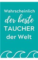 Wahrscheinlich Der Beste Taucher Der Welt: A4 Notizbuch PUNKTIERT Geschenkidee für Taucher - schönes Geschenk für Geräte Taucher Fans - Trainingsbuch - Planer - Tauchen - Taucherlogbuch