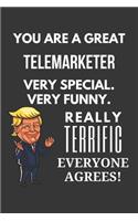 You Are A Great Telemarketer Very Special. Very Funny. Really Terrific Everyone Agrees! Notebook: Trump Gag, Lined Journal, 120 Pages, 6 x 9, Matte Finish