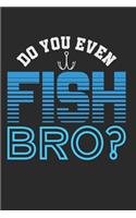 Do You Even Fish Bro
