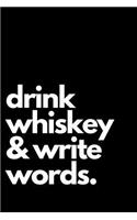 Drink Whiskey & Write Words