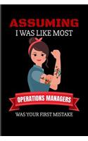 Assuming I Was Like Most Operations Managers Was Your First Mistake