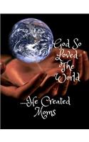 Go So Loved the World....He Created Moms: Composition Notebook College Ruled Blank Lined Journal Diary