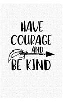 Have Courage and Be Kind