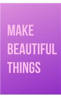 Make Beautiful Things
