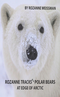 Rozanne Tracks Polar Bears at Edge of Arctic: (Rozanne's Wildlife Travels)