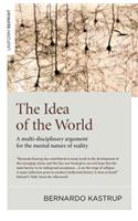 Idea of the World, The: A Multi-Disciplinary Argument for the Mental Nature of Reality