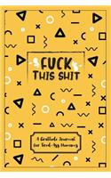 Fuck This Shit - A Gratitude Journal For Tired-Ass Humans