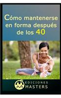 Cómo Mantenerse En Forma Después de Los 40
