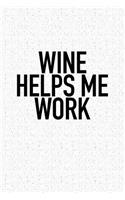 Wine Helps Me Work