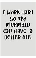 I Work Hard So My Mermaid Can Have a Better Life.
