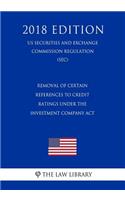 Removal of Certain References to Credit Ratings Under the Investment Company ACT (Us Securities and Exchange Commission Regulation) (Sec) (2018 Edition)