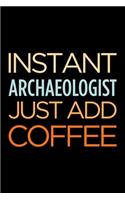 Instant Archaeologist Just Add Coffee: Blank Lined Office Humor Themed Journal and Notebook to Write In: With a Versatile, Practical Wide Rule Interior
