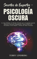 Secretos de Expertos - Psicología Oscura: La Guía Definitiva de Métodos Probados para el Lenguaje Corporal, Influencia Emocional, Manipulación, Control Mental, PNL, Persuasión, Lectura Rápid