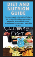 DIET AND NUTRION GUIDE Edition 2: The complete guide to intermittent fasting to lose weight with delicious carnivore diet plan and air fryer cookbook to boost metabolism and increase