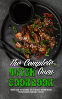 The Complete Dutch Oven Cookbook: Amazing Guide With Delicious, Healthy & Mouth-Watering Recipes To Easily Surprise Your Family Every Day