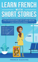 Learn French With Short Stories - Parallel French & English Vocabulary for Beginners. The Adventures of Clara Begin: A New Chapter in France