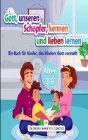 Gott, unseren Schöpfer, kennen und lieben lernen: Ein Buch für Kinder, das Kindern Gott vorstellt