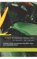 Three Buddhist Treasures in Kandy, Sri Lanka: Embekke Devale, Gadaladeniya Raja Maha Vihara and Lankathilaka Vihara