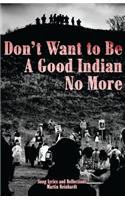 Don't Want to be a Good Indian No More